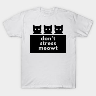 don't stress meowt T-Shirt